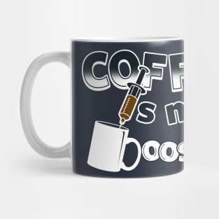 Coffee is my Booster Mug